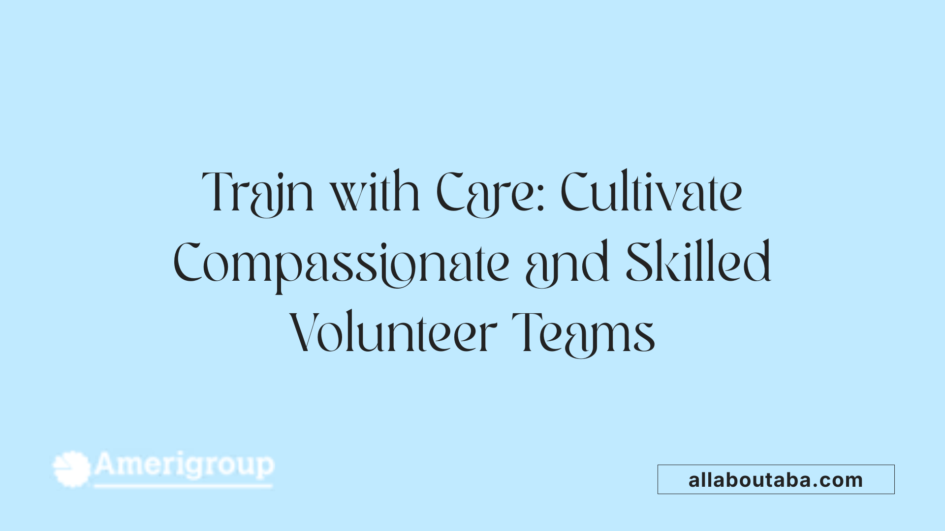 Train with Care: Cultivate Compassionate and Skilled Volunteer Teams