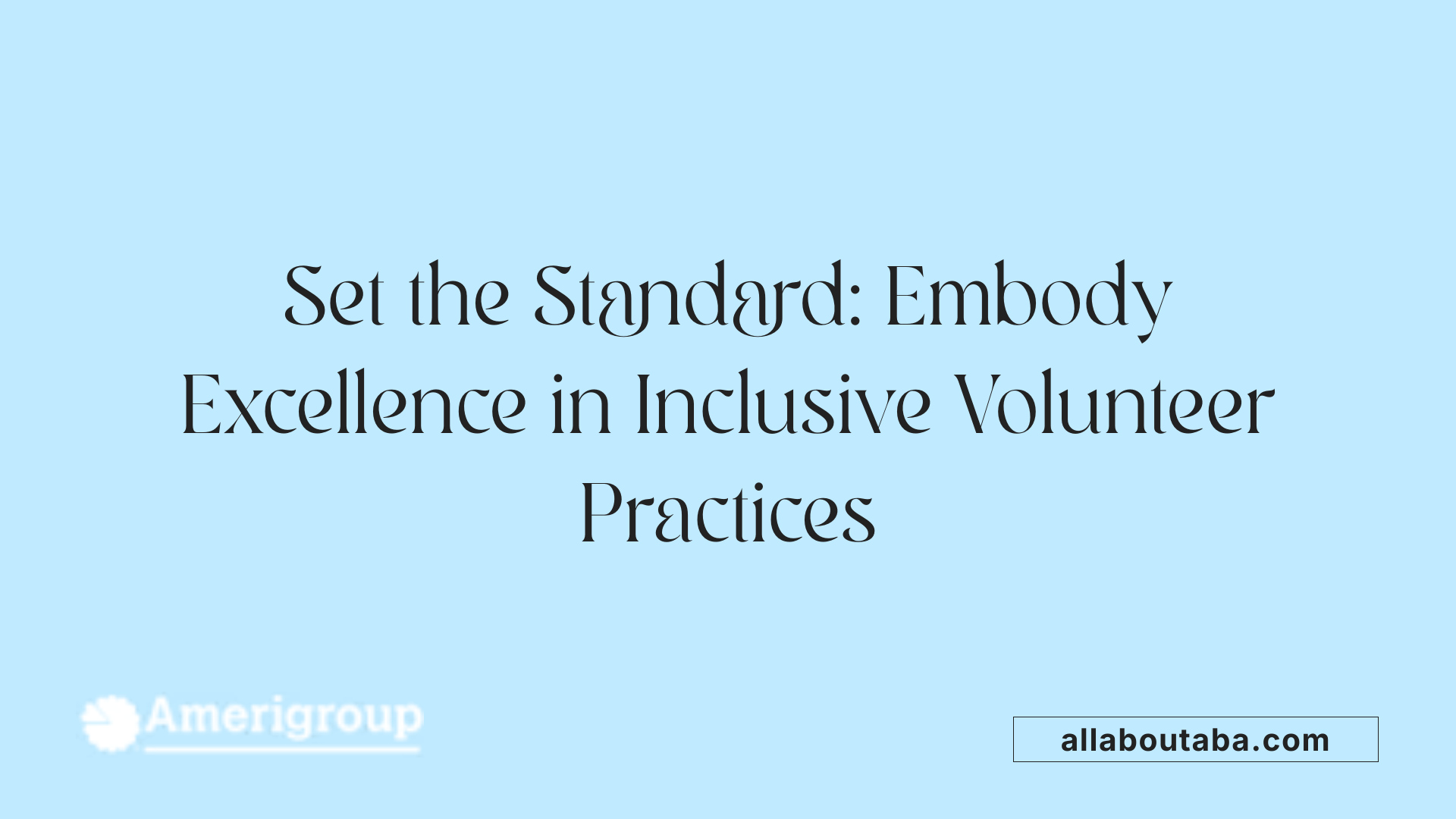Set the Standard: Embody Excellence in Inclusive Volunteer Practices