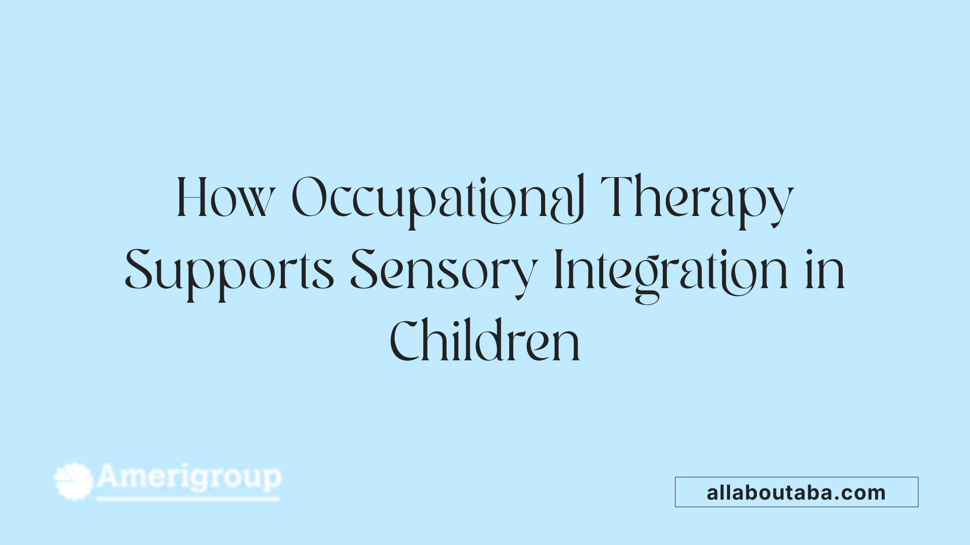 How Occupational Therapy Supports Sensory Integration in Children