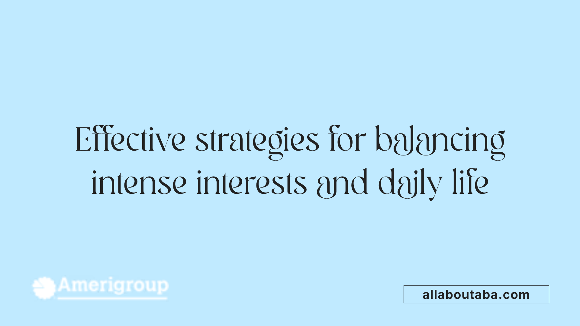 Effective strategies for balancing intense interests and daily life