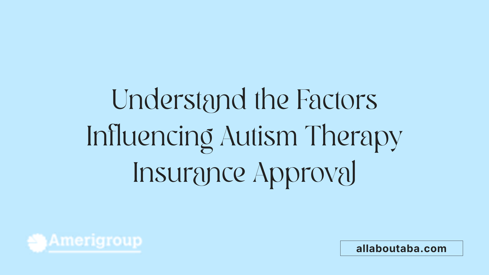 Understand the Factors Influencing Autism Therapy Insurance Approval
