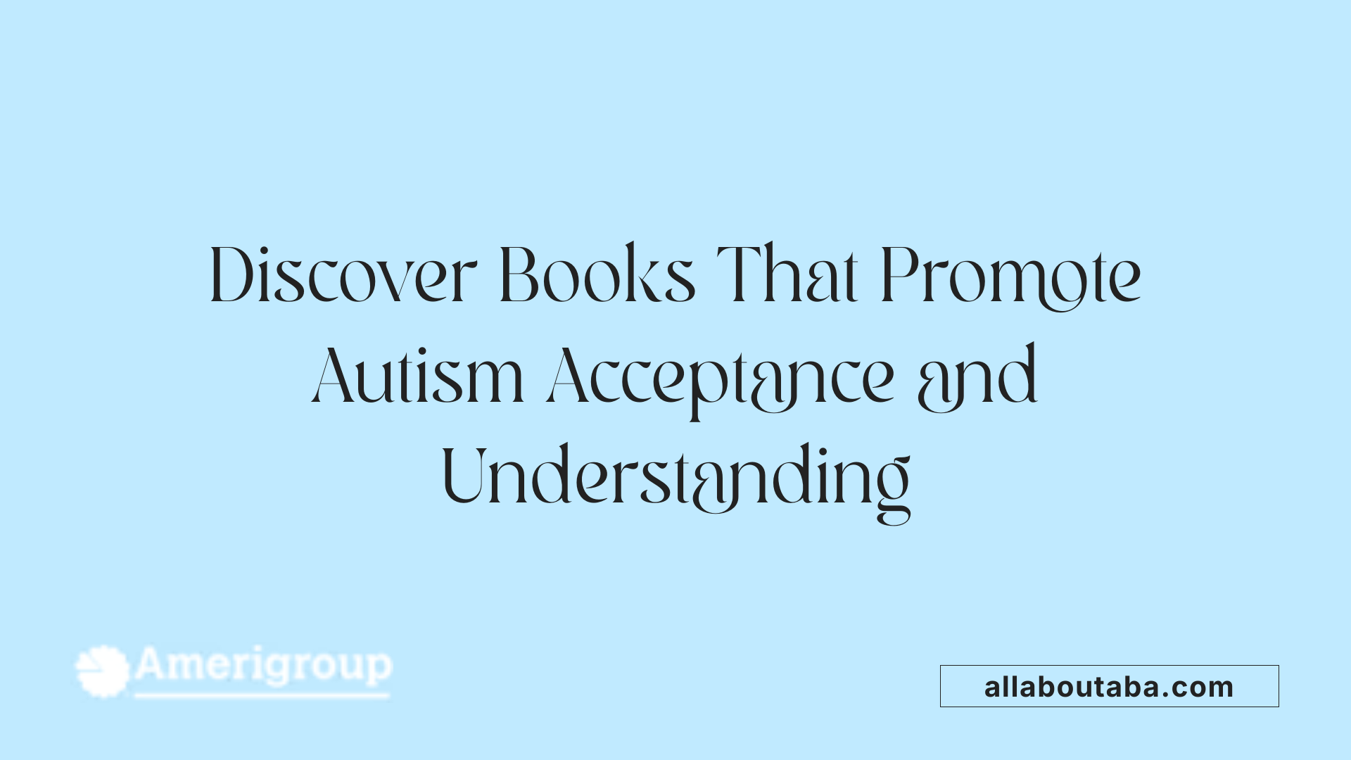 Discover Books That Promote Autism Acceptance and Understanding