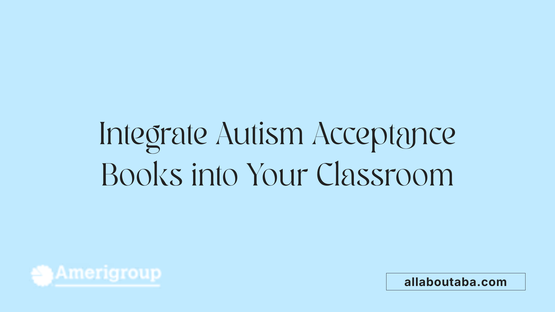 Integrate Autism Acceptance Books into Your Classroom