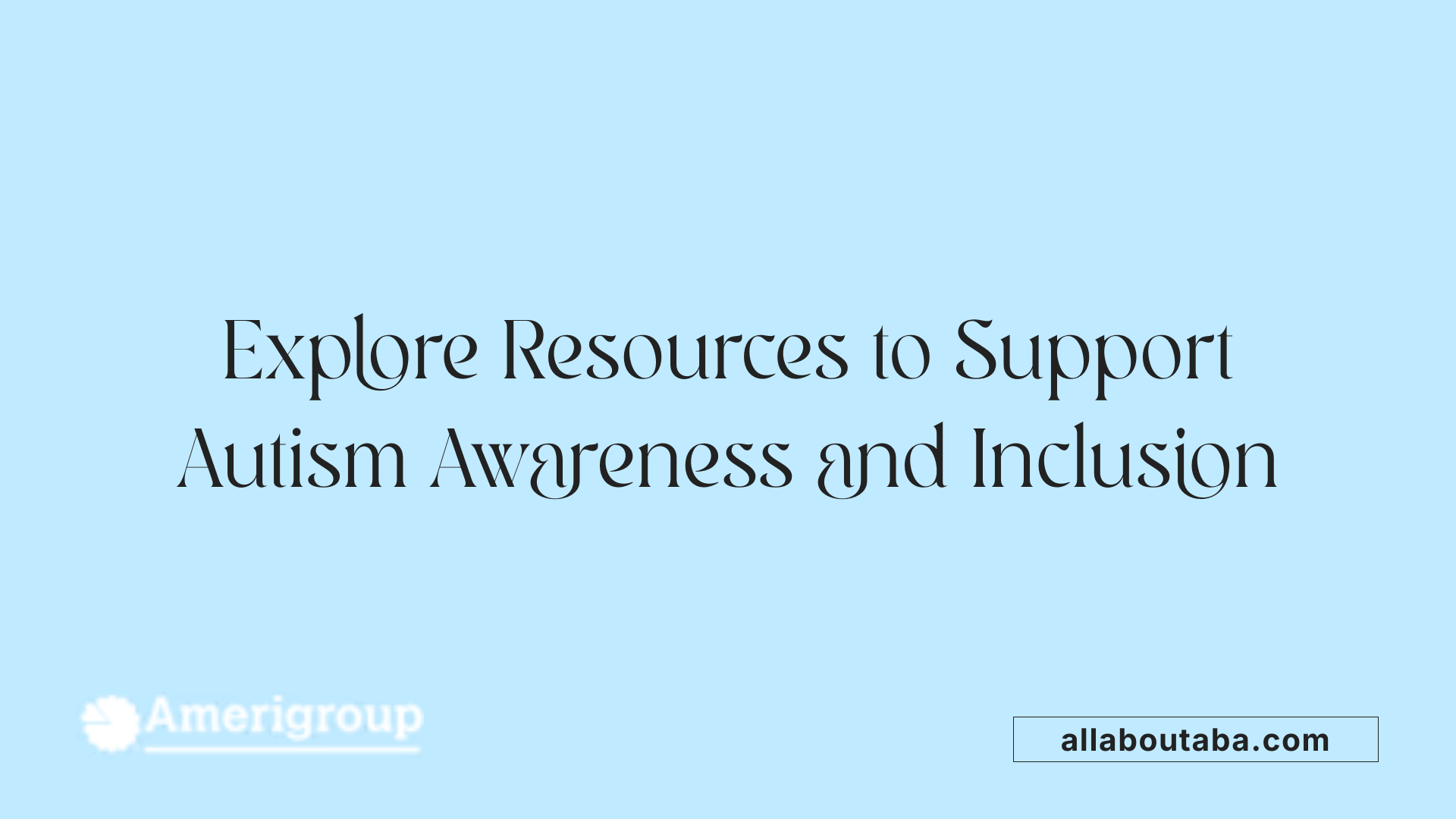 Explore Resources to Support Autism Awareness and Inclusion