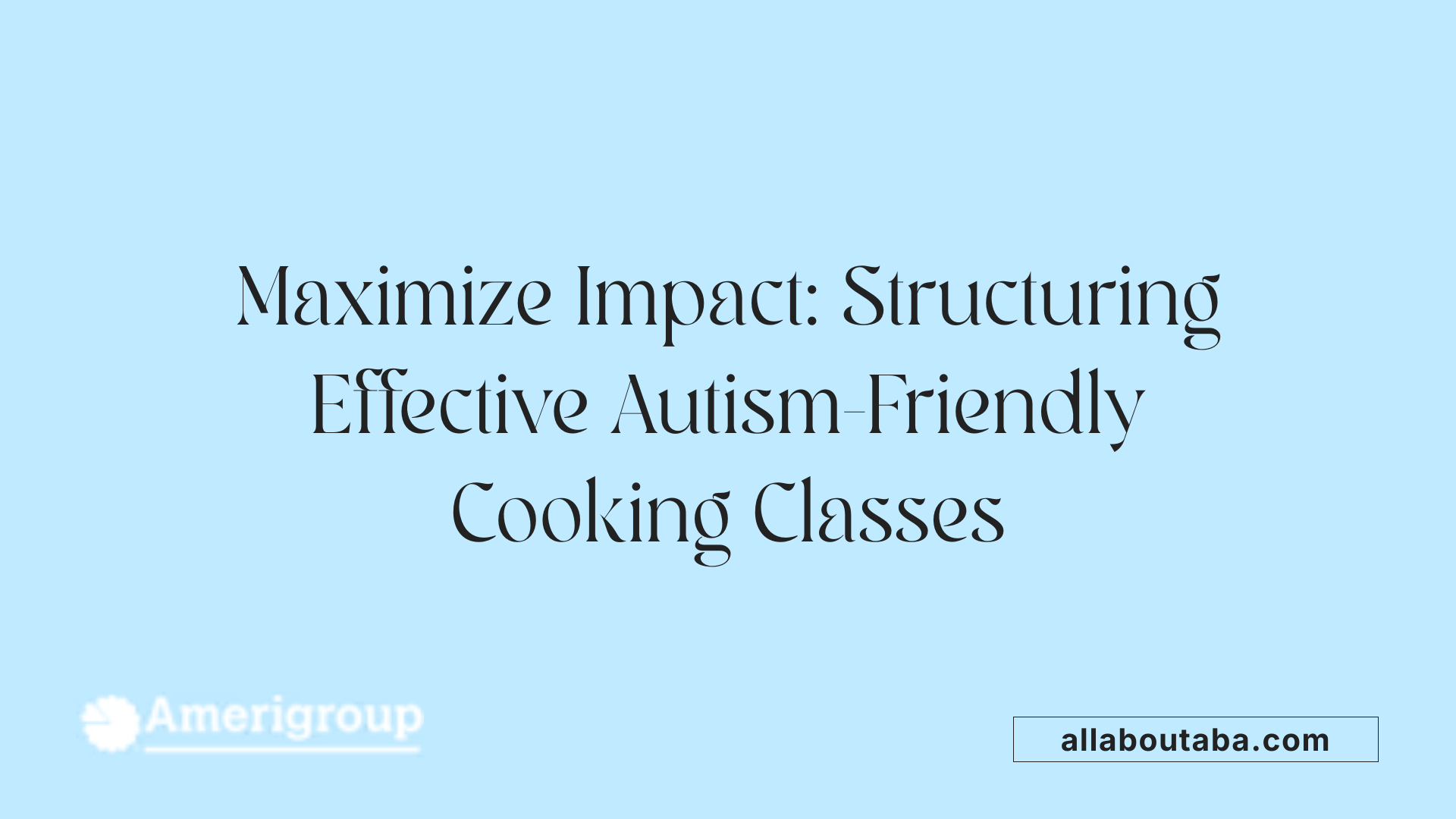 Maximize Impact: Structuring Effective Autism-Friendly Cooking Classes