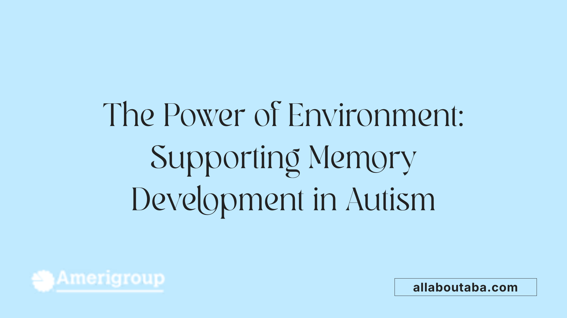 The Power of Environment: Supporting Memory Development in Autism