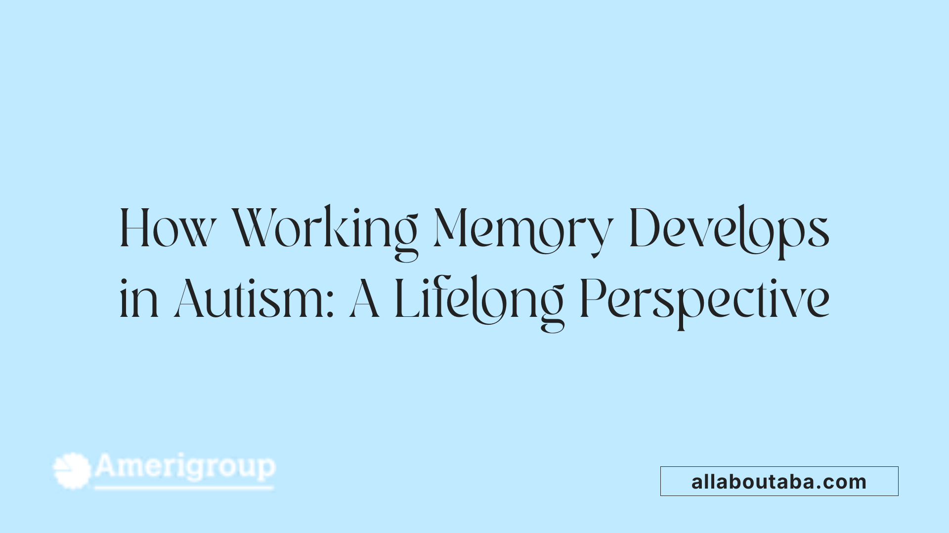 How Working Memory Develops in Autism: A Lifelong Perspective