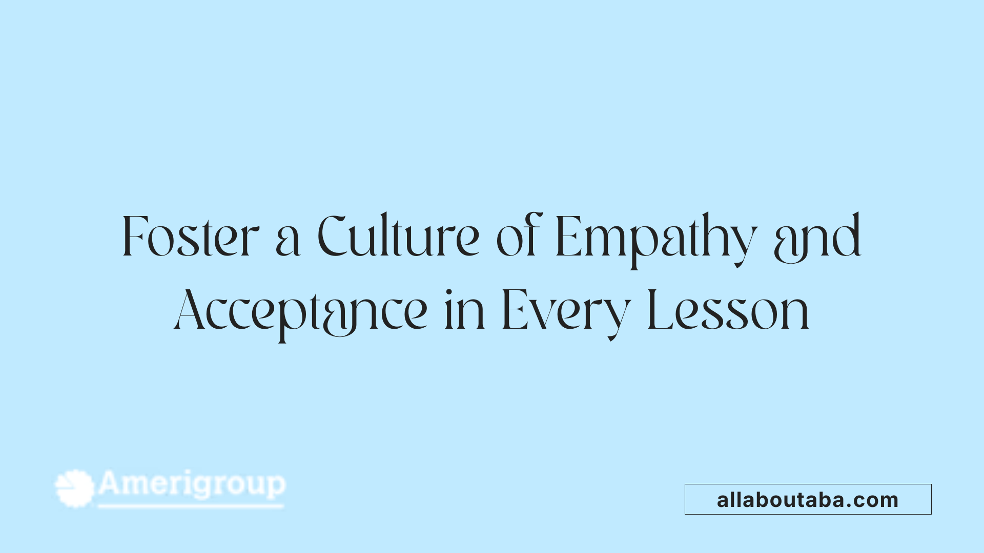 Foster a Culture of Empathy and Acceptance in Every Lesson