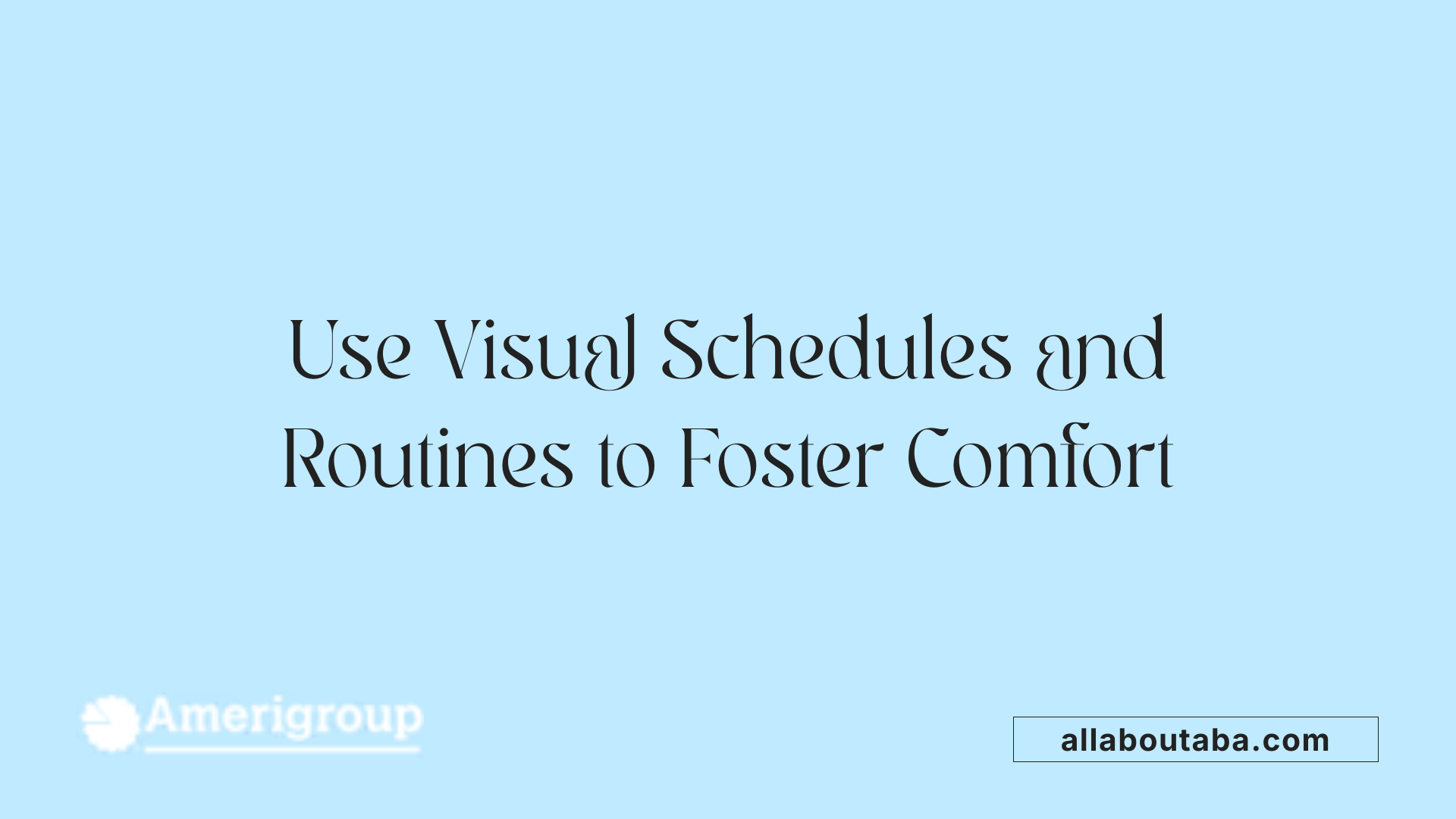Use Visual Schedules and Routines to Foster Comfort