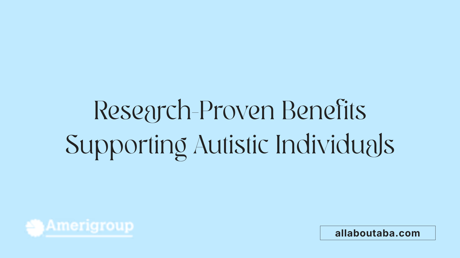 Research-Proven Benefits Supporting Autistic Individuals
