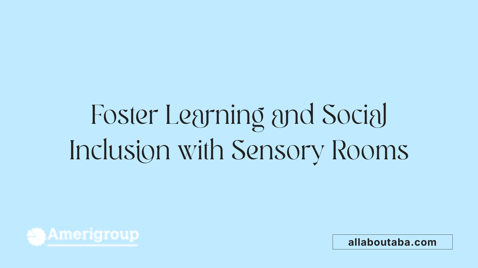 Foster Learning and Social Inclusion with Sensory Rooms