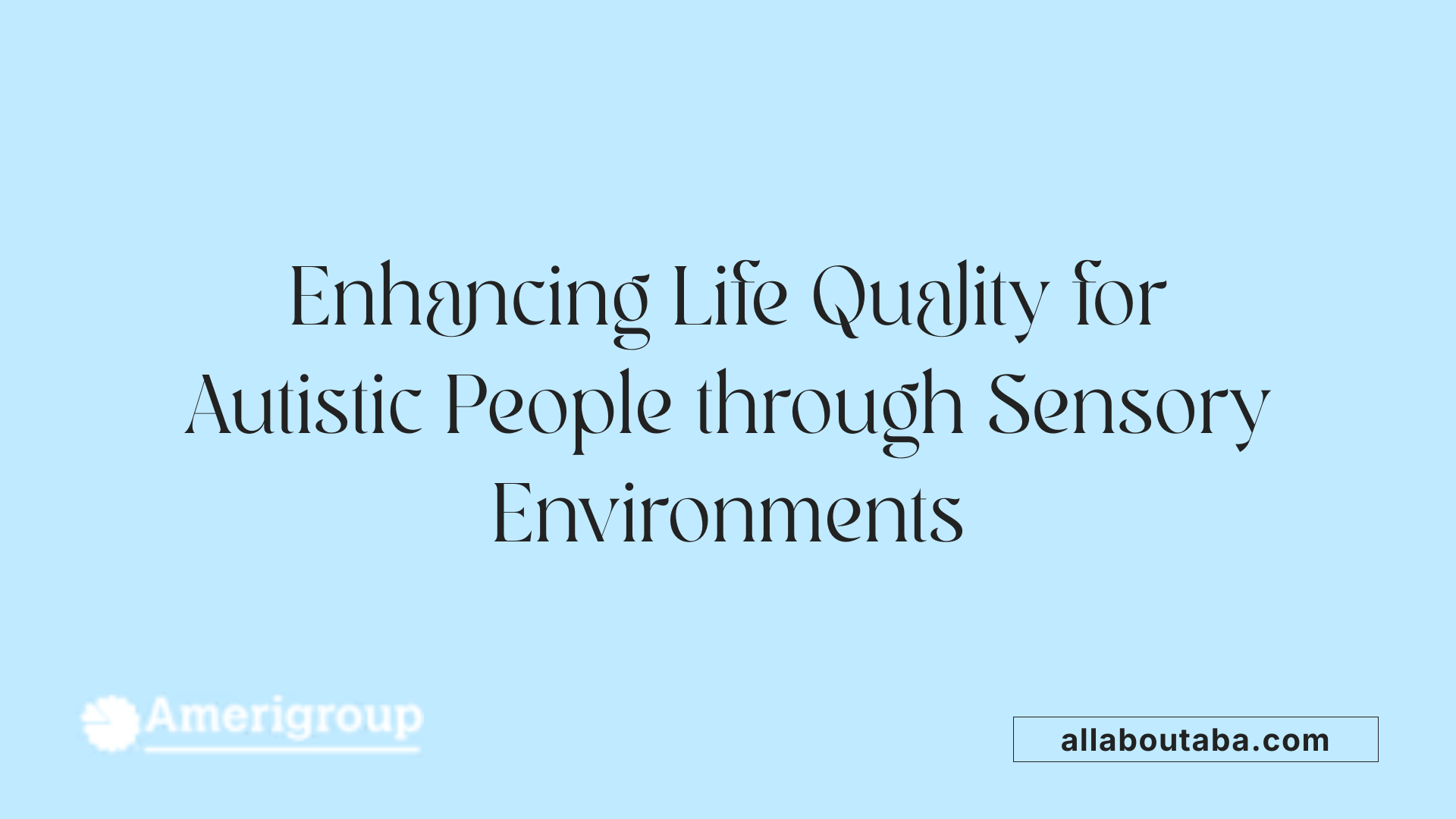 Enhancing Life Quality for Autistic People through Sensory Environments