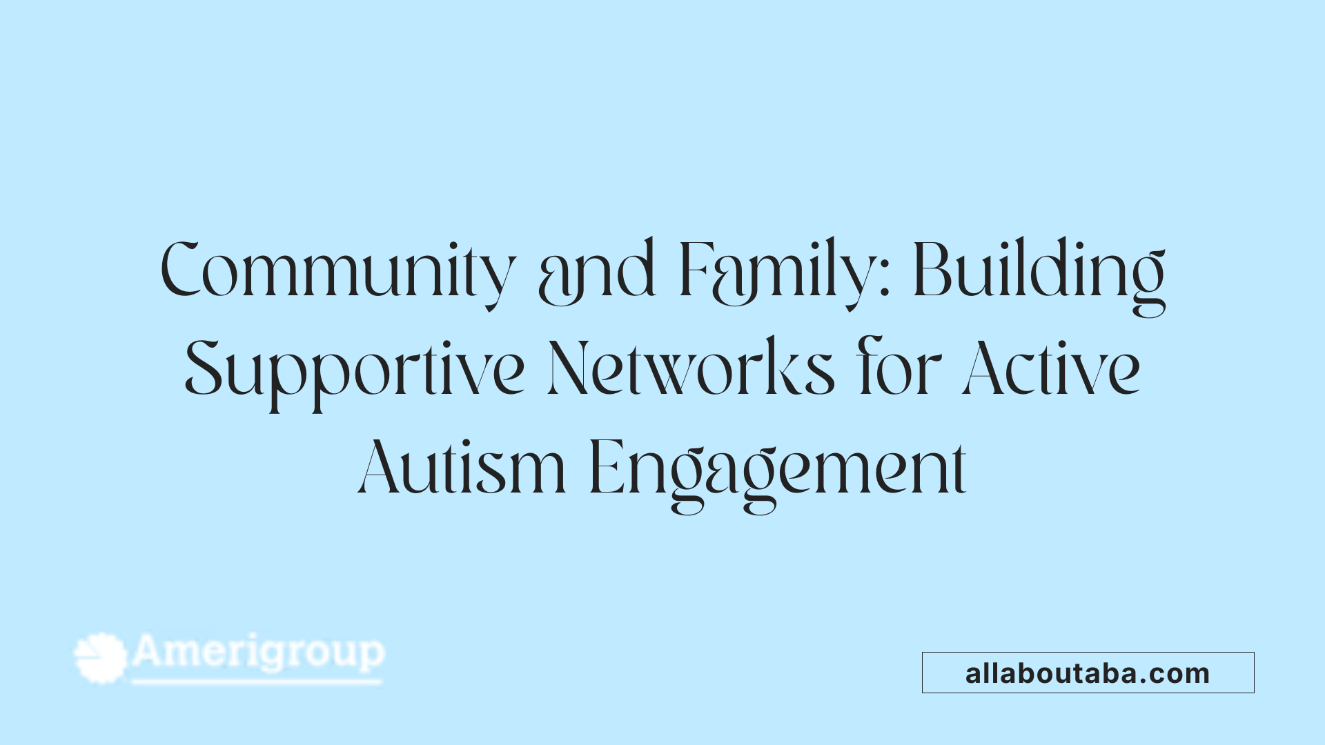 Community and Family: Building Supportive Networks for Active Autism Engagement