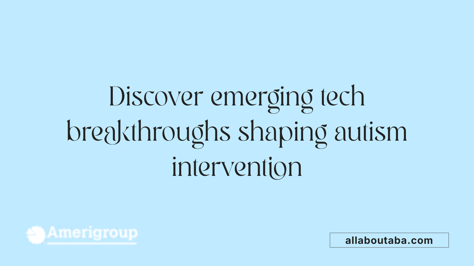 Discover emerging tech breakthroughs shaping autism intervention