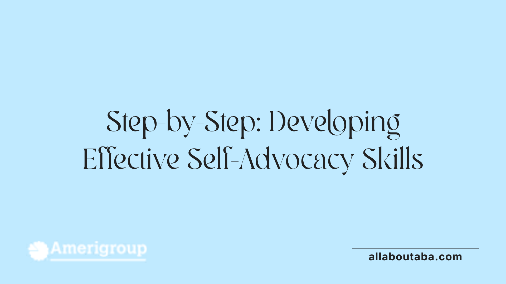 Step-by-Step: Developing Effective Self-Advocacy Skills