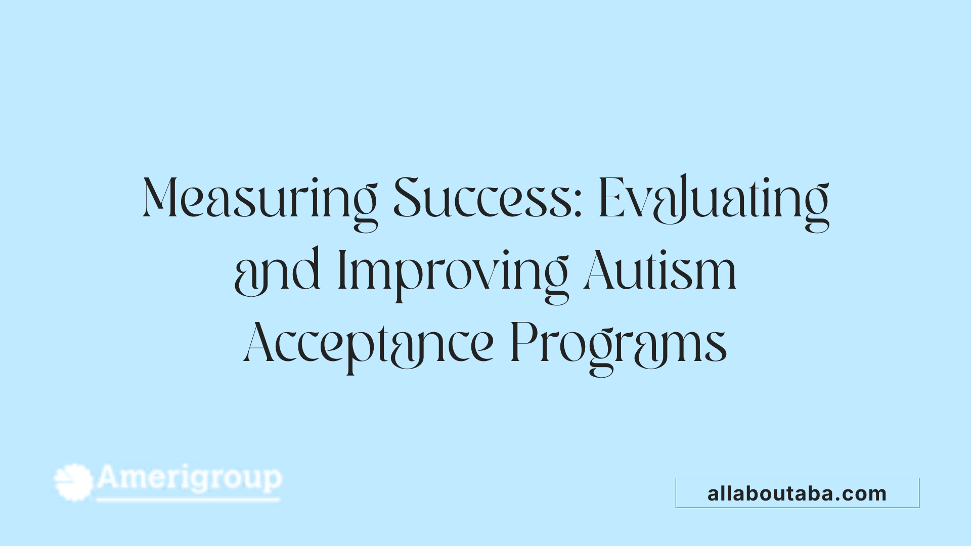 Measuring Success: Evaluating and Improving Autism Acceptance Programs