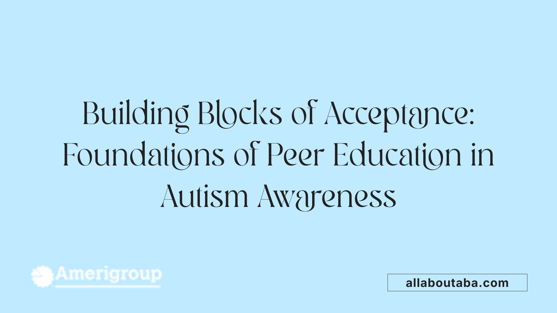 Building Blocks of Acceptance: Foundations of Peer Education in Autism Awareness