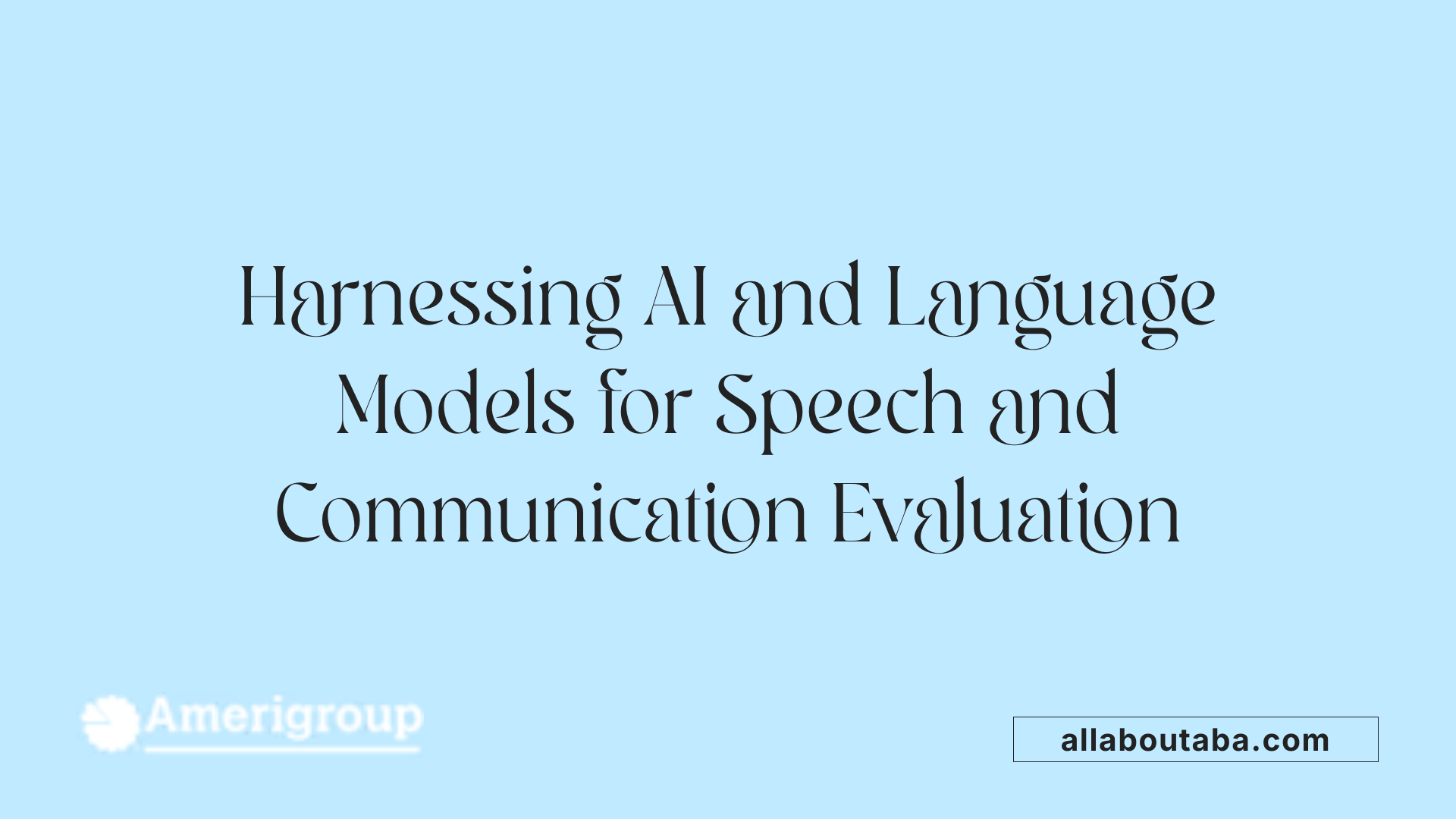 Harnessing AI and Language Models for Speech and Communication Evaluation