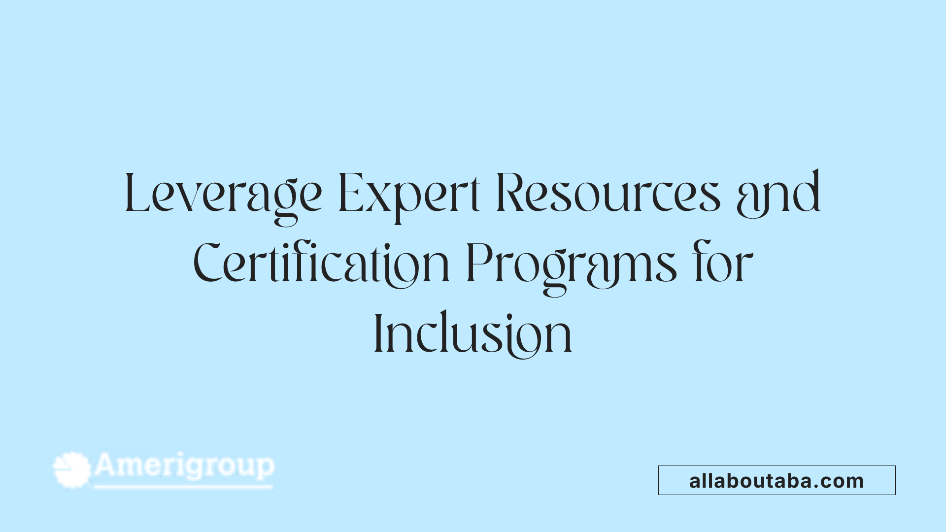 Leverage Expert Resources and Certification Programs for Inclusion