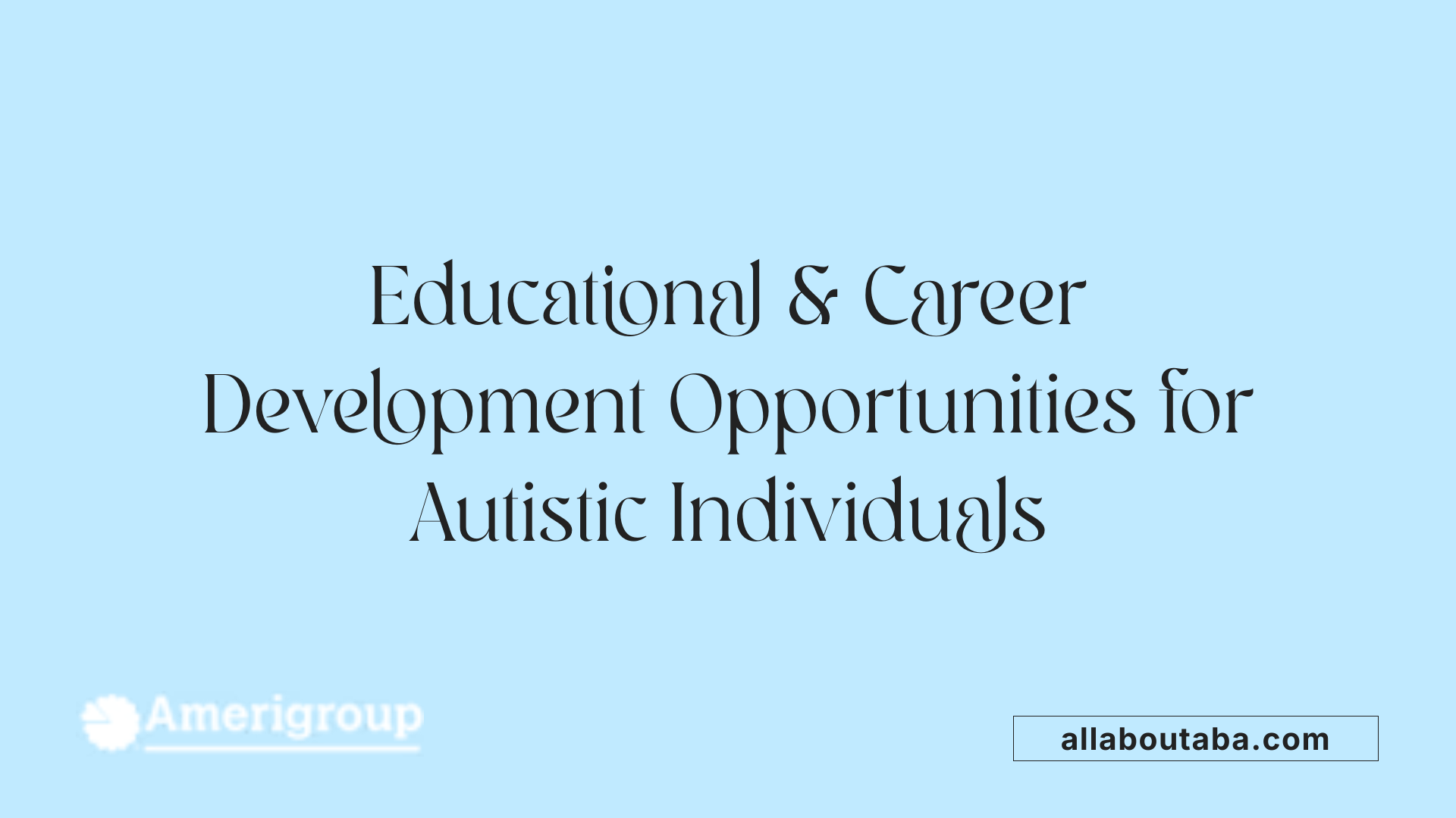 Educational & Career Development Opportunities for Autistic Individuals