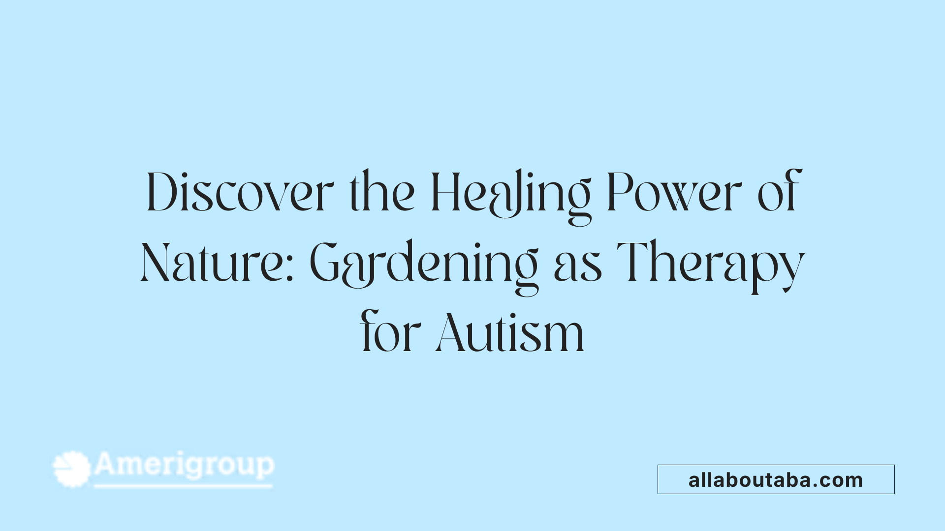 Discover the Healing Power of Nature: Gardening as Therapy for Autism