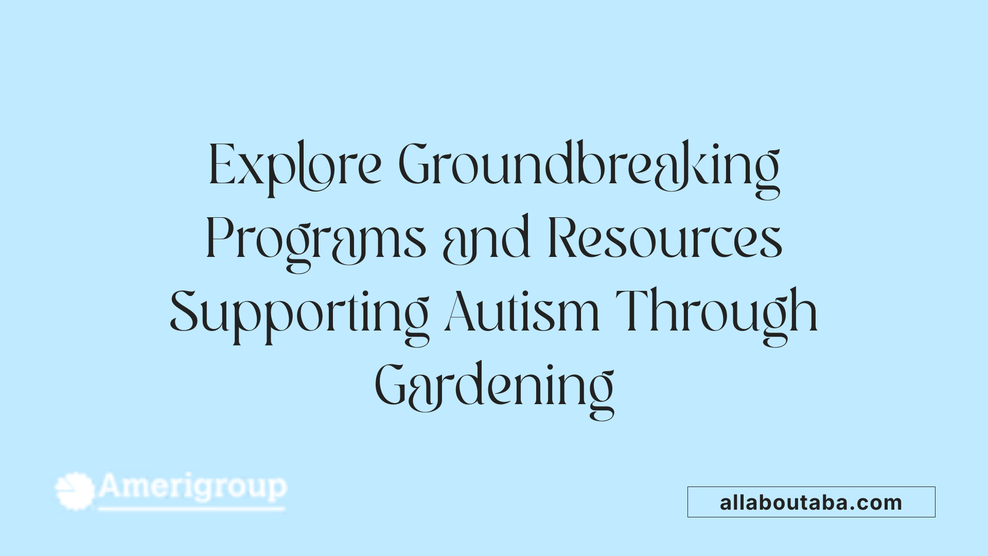Explore Groundbreaking Programs and Resources Supporting Autism Through Gardening
