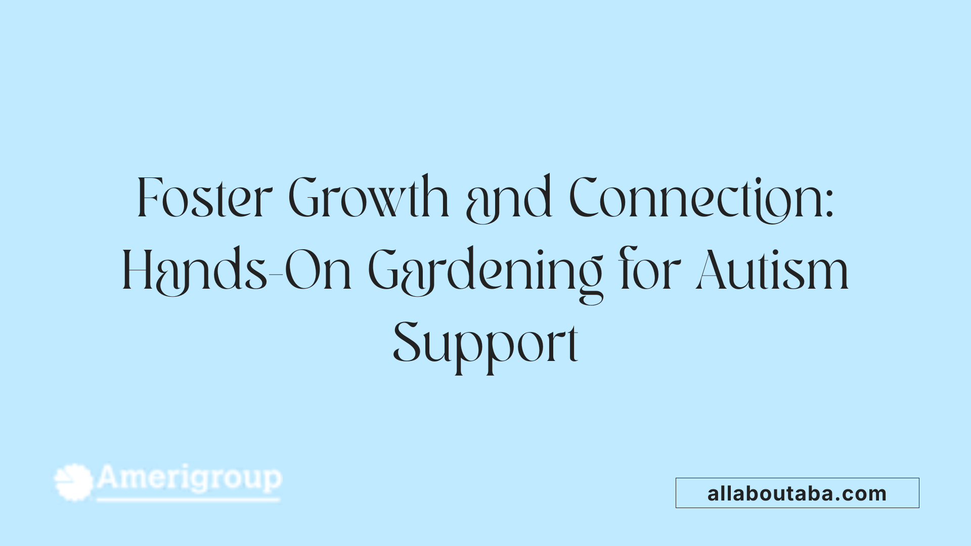 Foster Growth and Connection: Hands-On Gardening for Autism Support