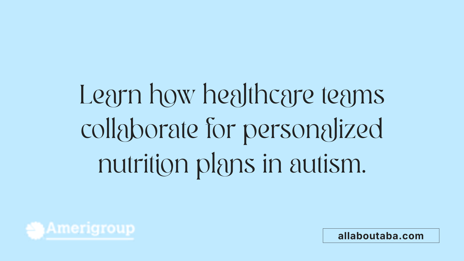 Learn how healthcare teams collaborate for personalized nutrition plans in autism.