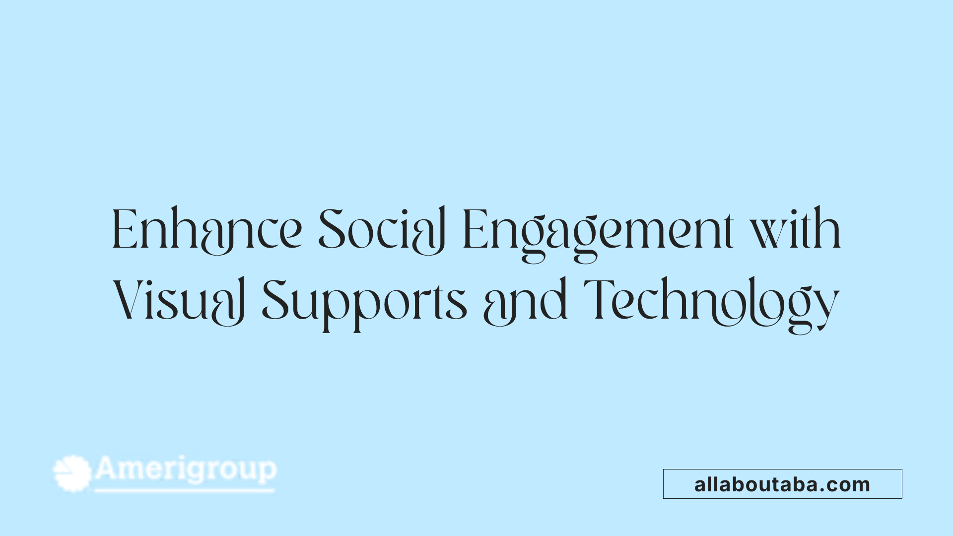Enhance Social Engagement with Visual Supports and Technology