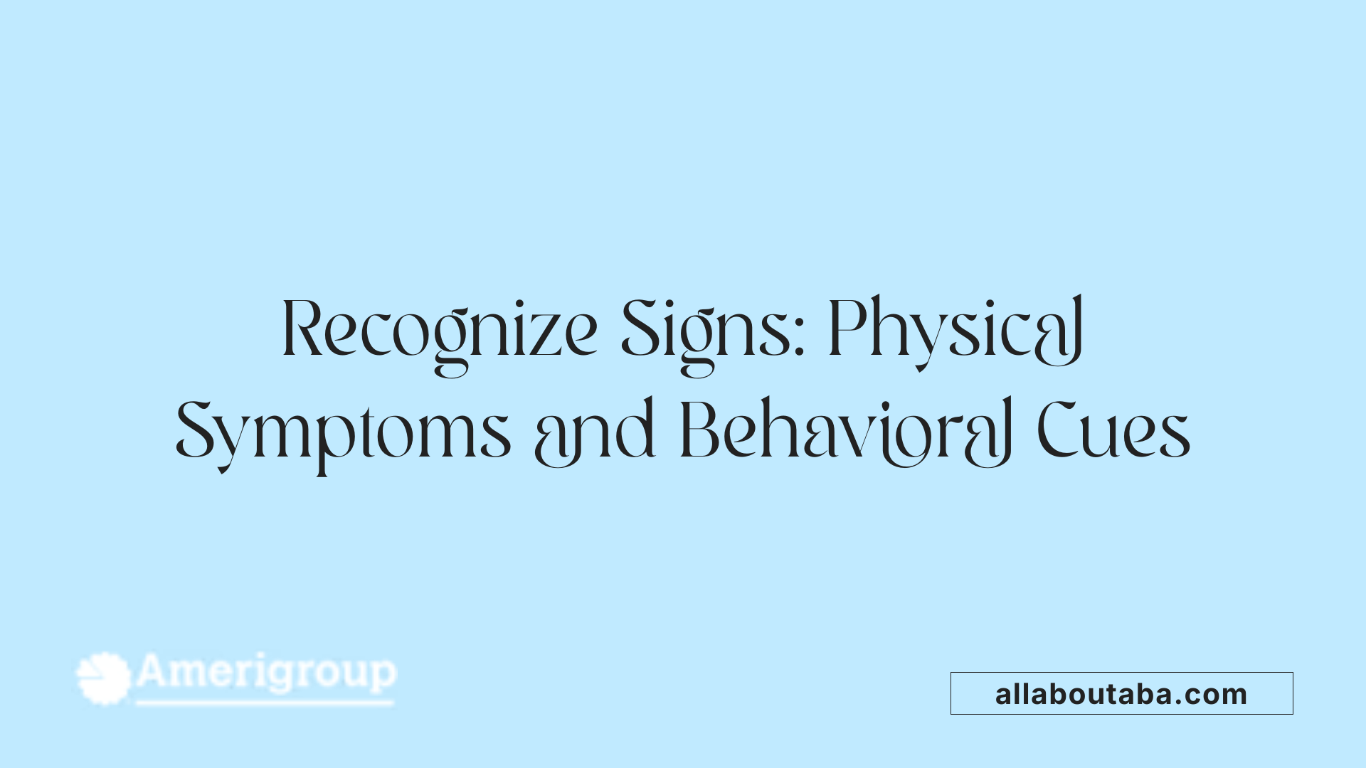 Recognize Signs: Physical Symptoms and Behavioral Cues