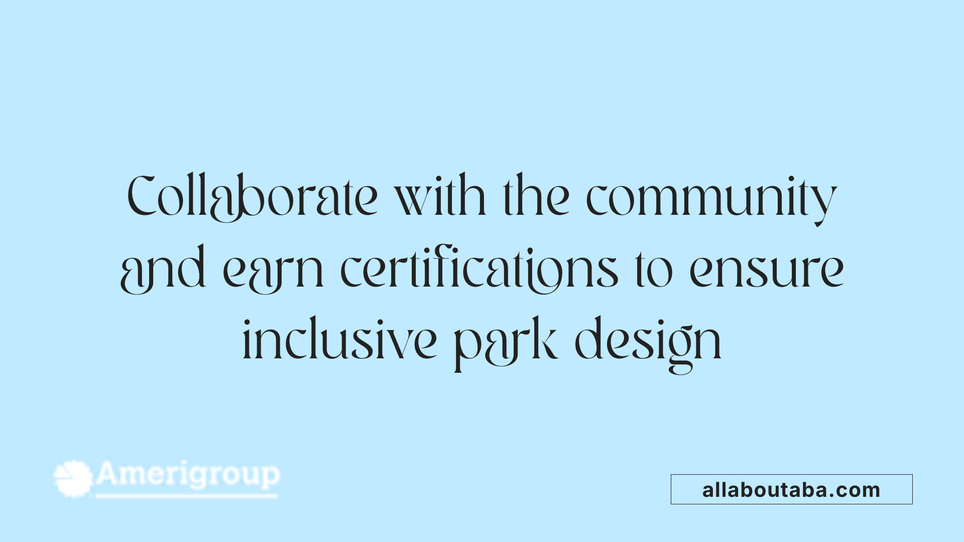 Collaborate with the community and earn certifications to ensure inclusive park design