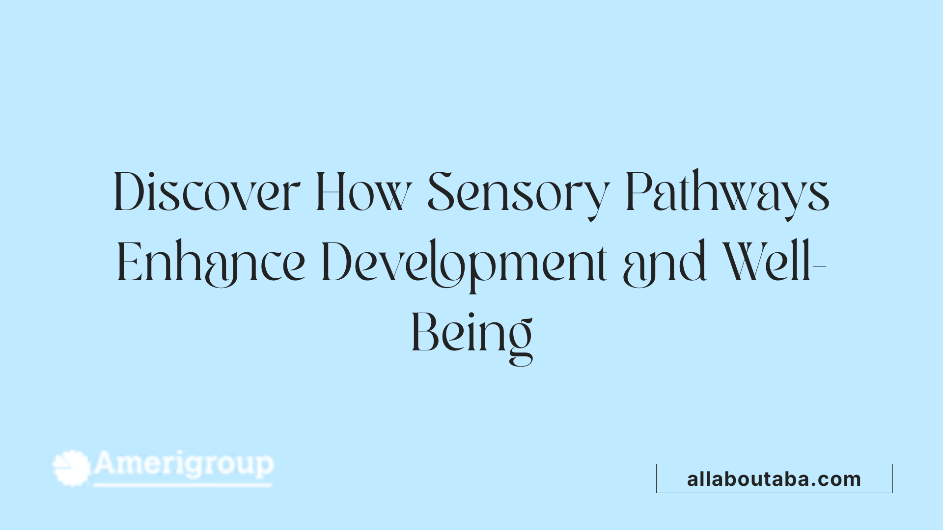Discover How Sensory Pathways Enhance Development and Well-Being
