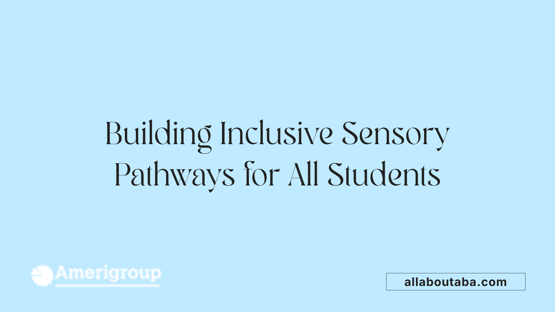 Building Inclusive Sensory Pathways for All Students
