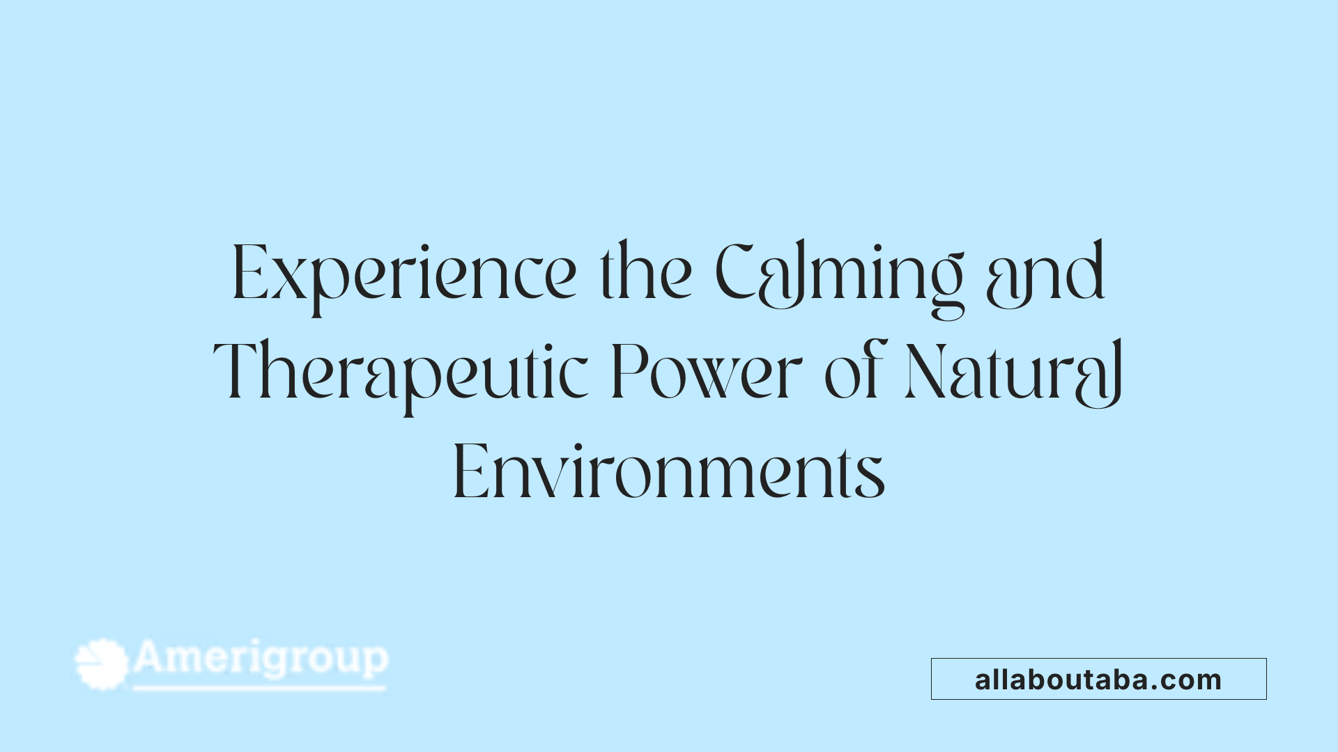 Experience the Calming and Therapeutic Power of Natural Environments