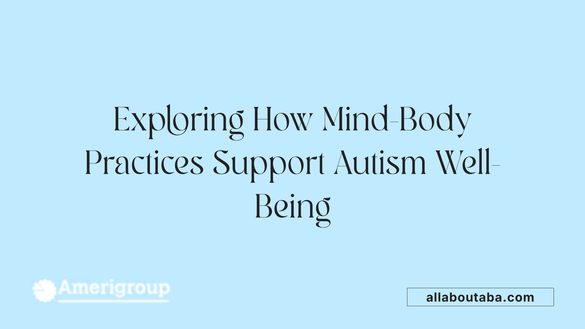 Exploring How Mind-Body Practices Support Autism Well-Being