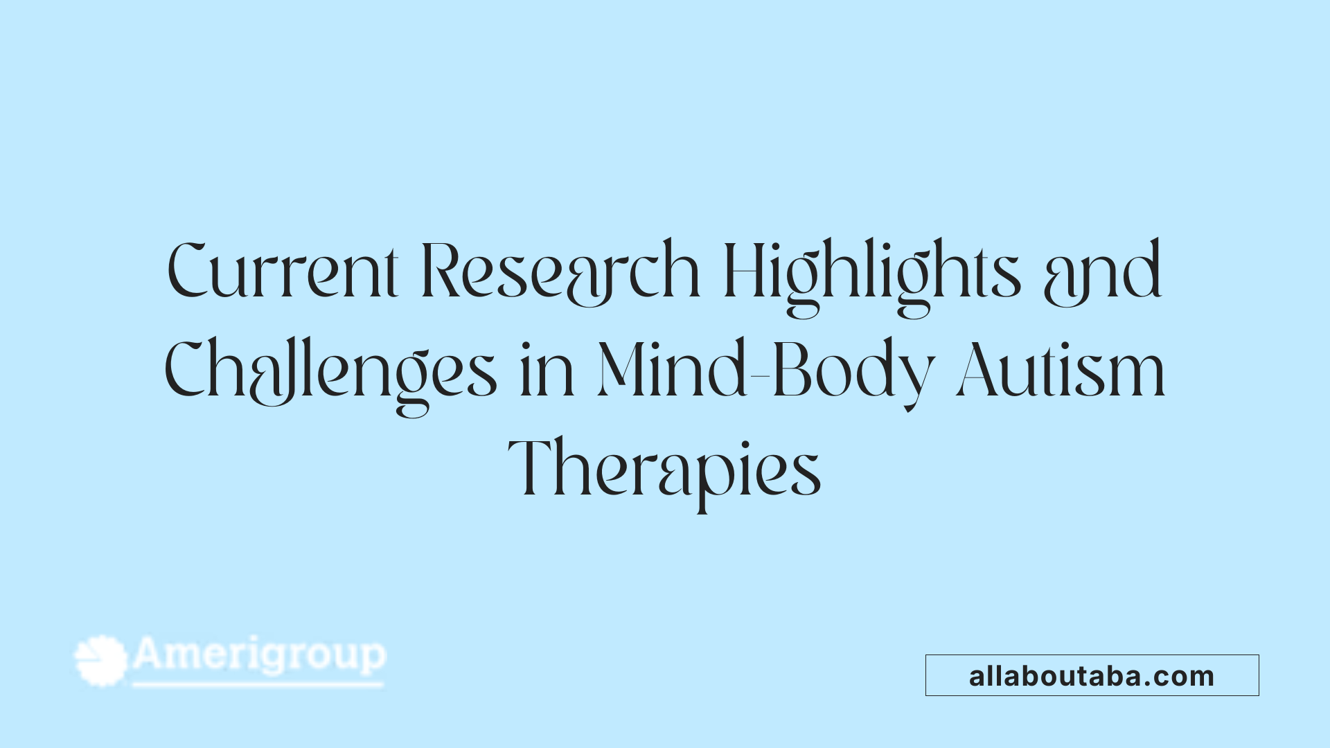 Current Research Highlights and Challenges in Mind-Body Autism Therapies