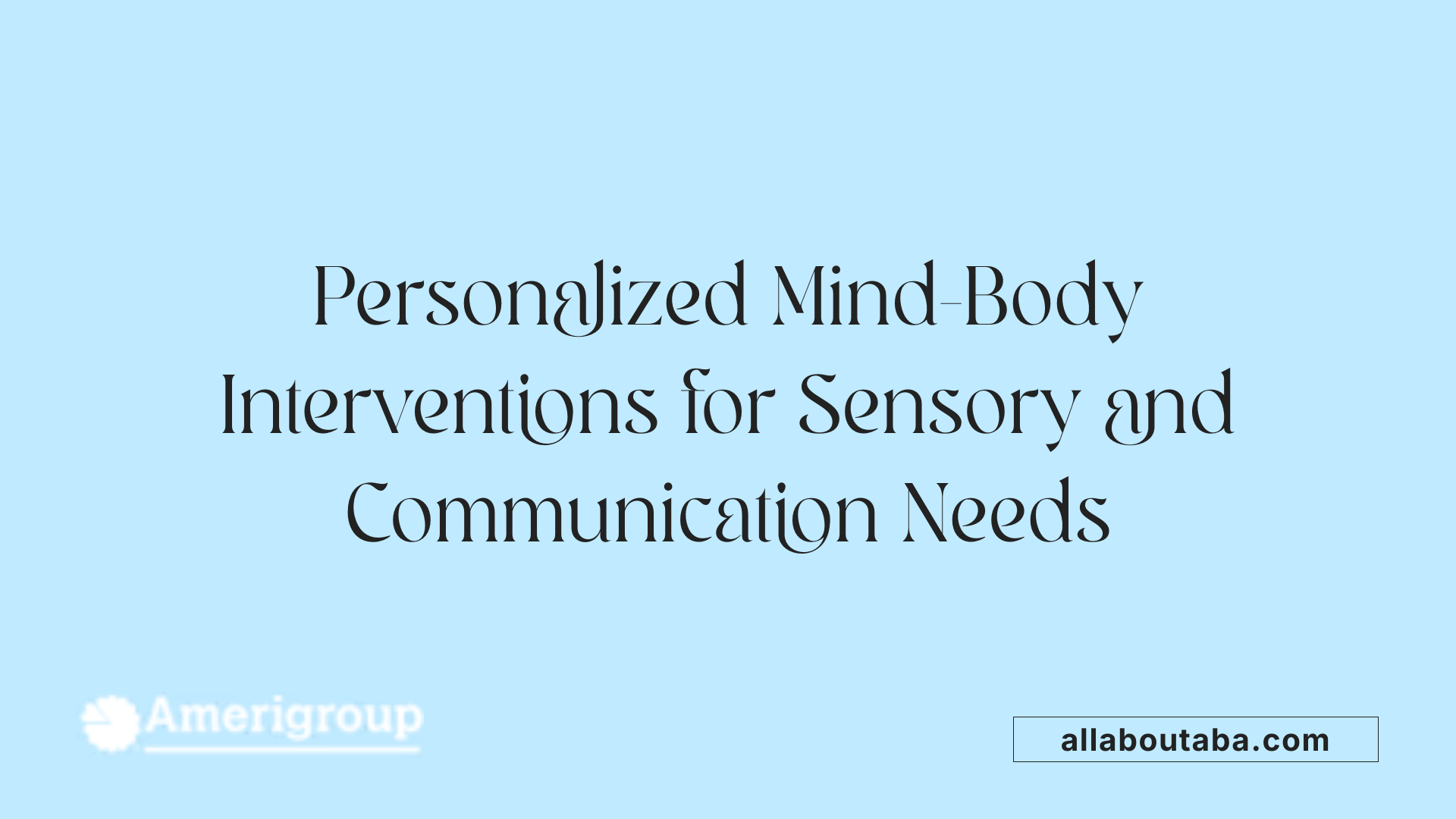Personalized Mind-Body Interventions for Sensory and Communication Needs