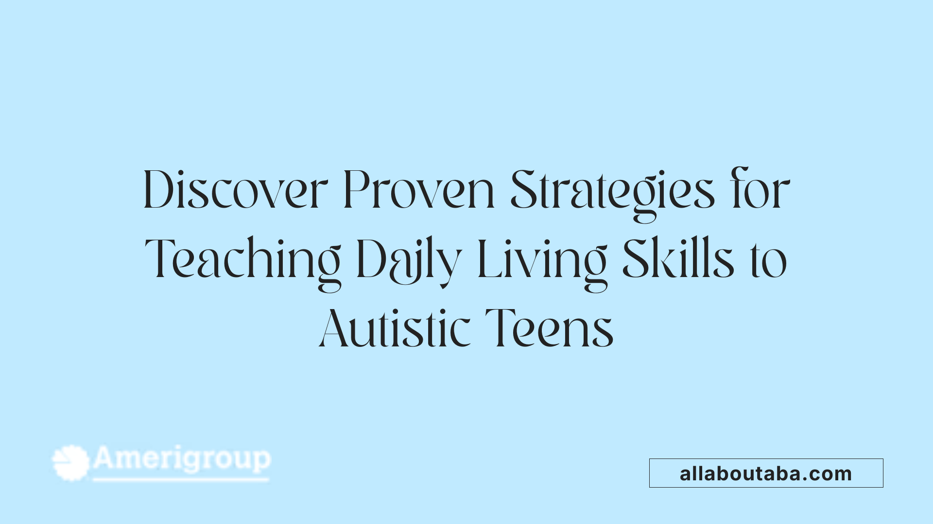 Discover Proven Strategies for Teaching Daily Living Skills to Autistic Teens