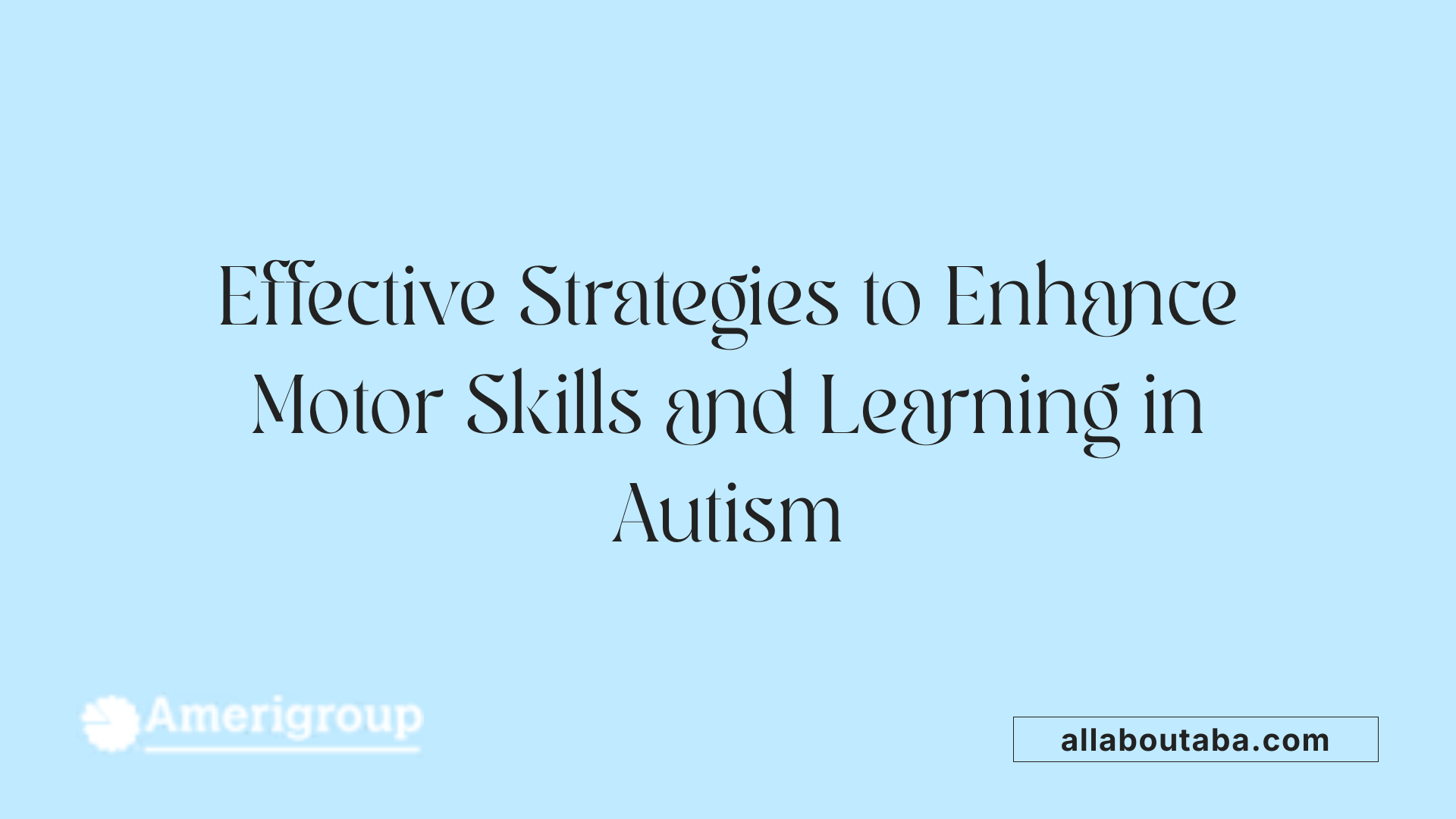 Effective Strategies to Enhance Motor Skills and Learning in Autism