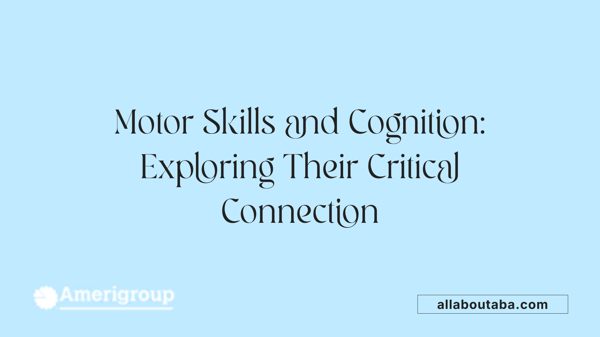 Motor Skills and Cognition: Exploring Their Critical Connection