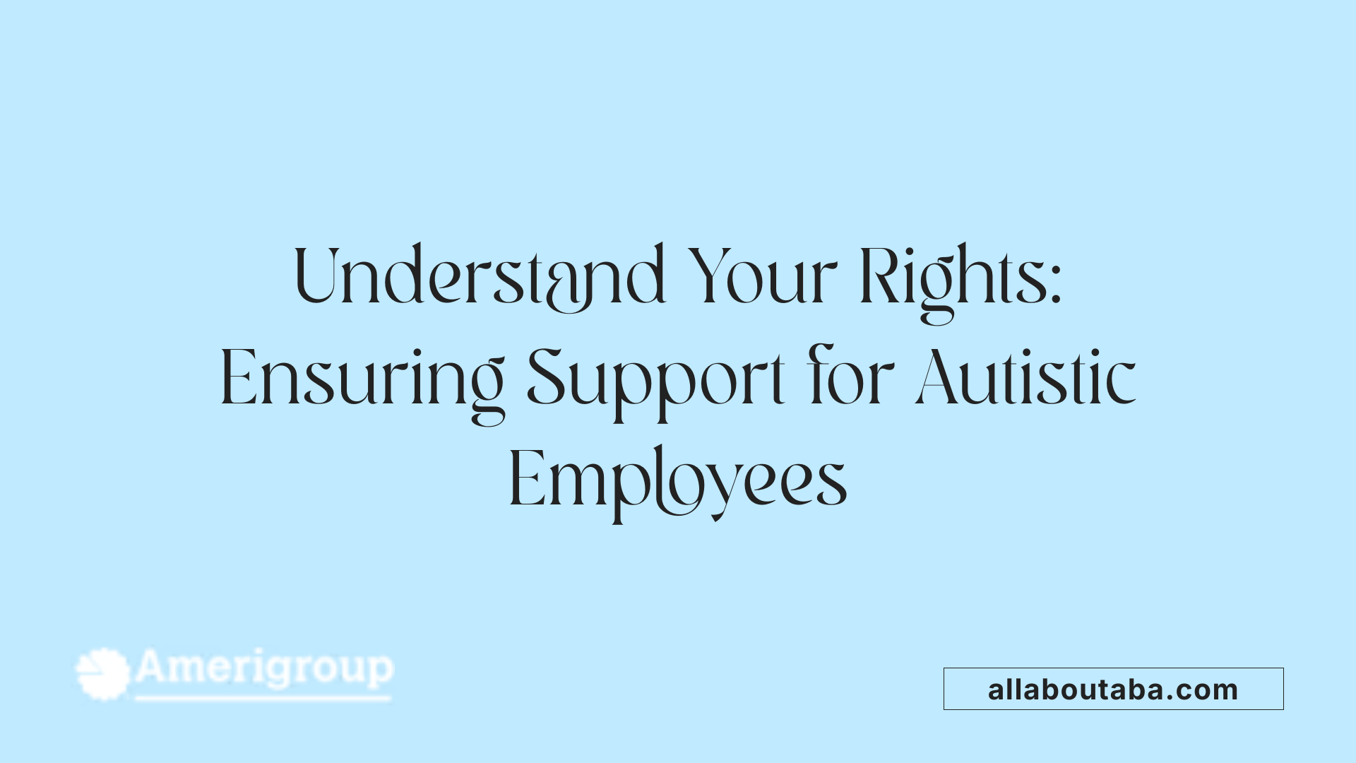 Understand Your Rights: Ensuring Support for Autistic Employees