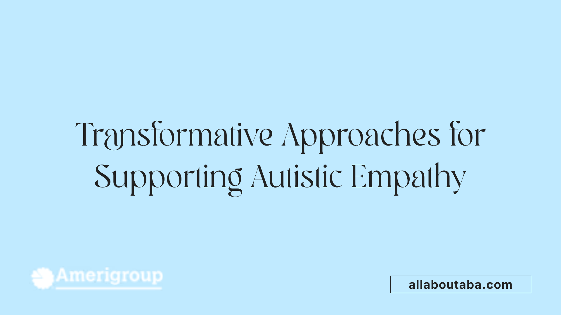 Transformative Approaches for Supporting Autistic Empathy
