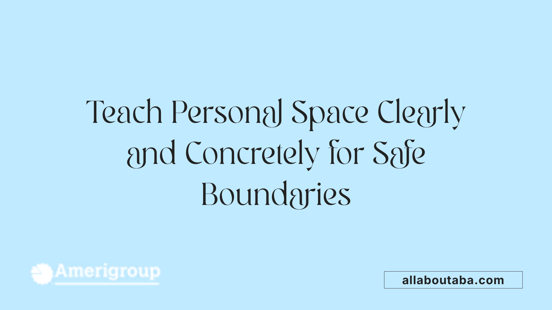 Teach Personal Space Clearly and Concretely for Safe Boundaries