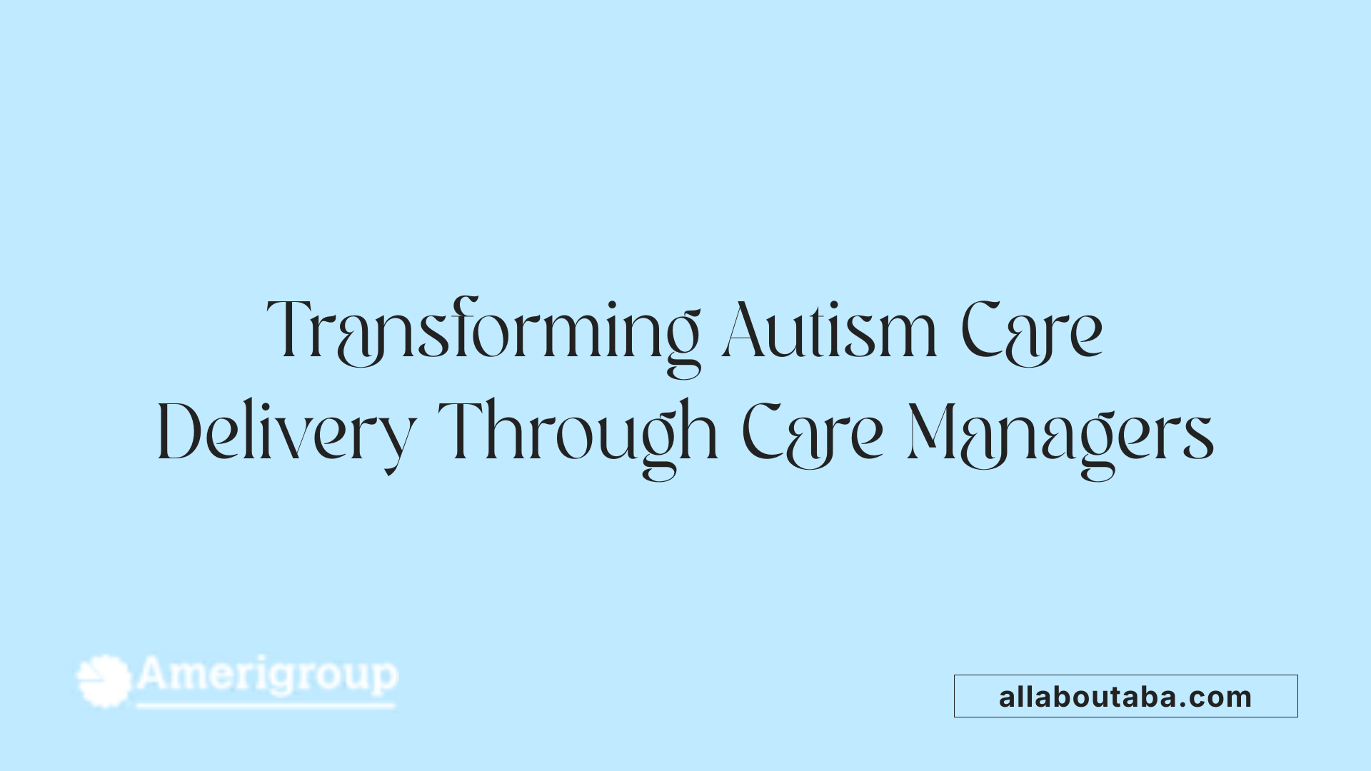 Transforming Autism Care Delivery Through Care Managers