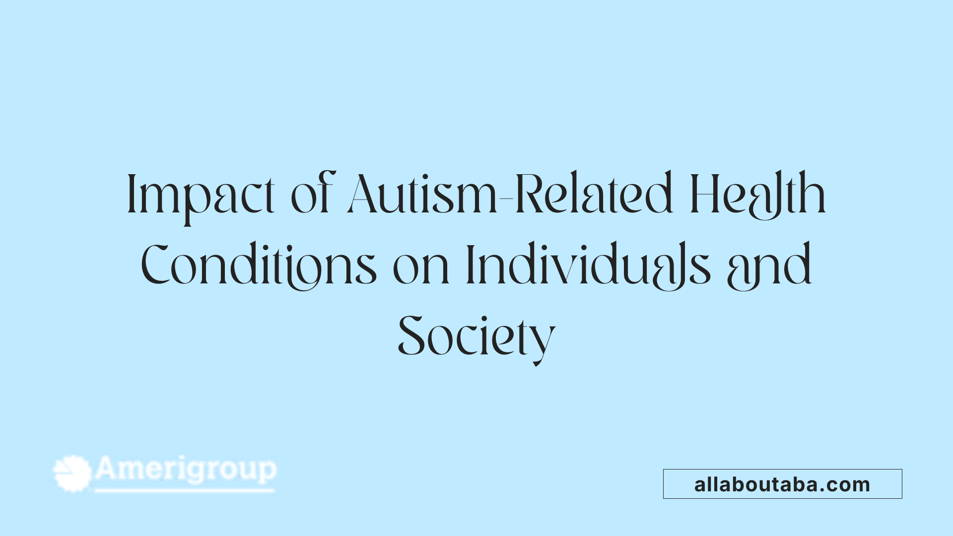 Impact of Autism-Related Health Conditions on Individuals and Society