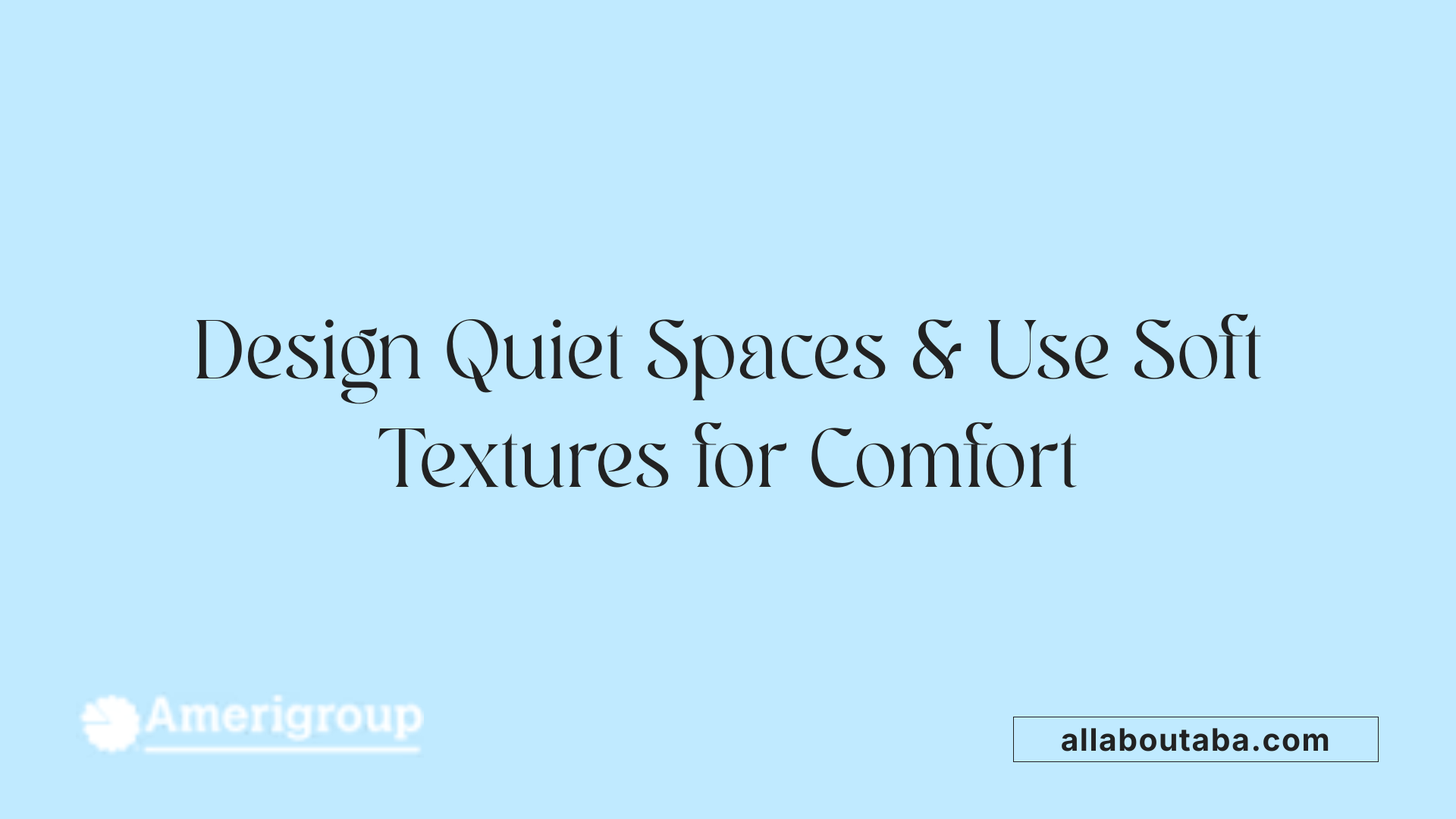 Design Quiet Spaces & Use Soft Textures for Comfort