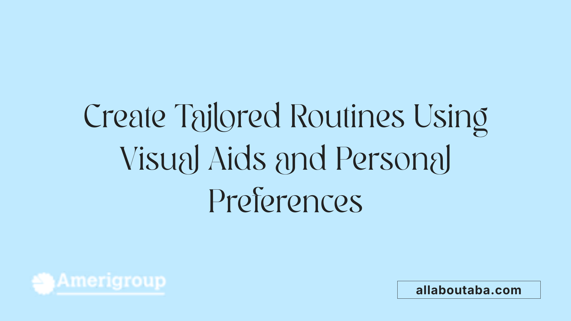 Create Tailored Routines Using Visual Aids and Personal Preferences