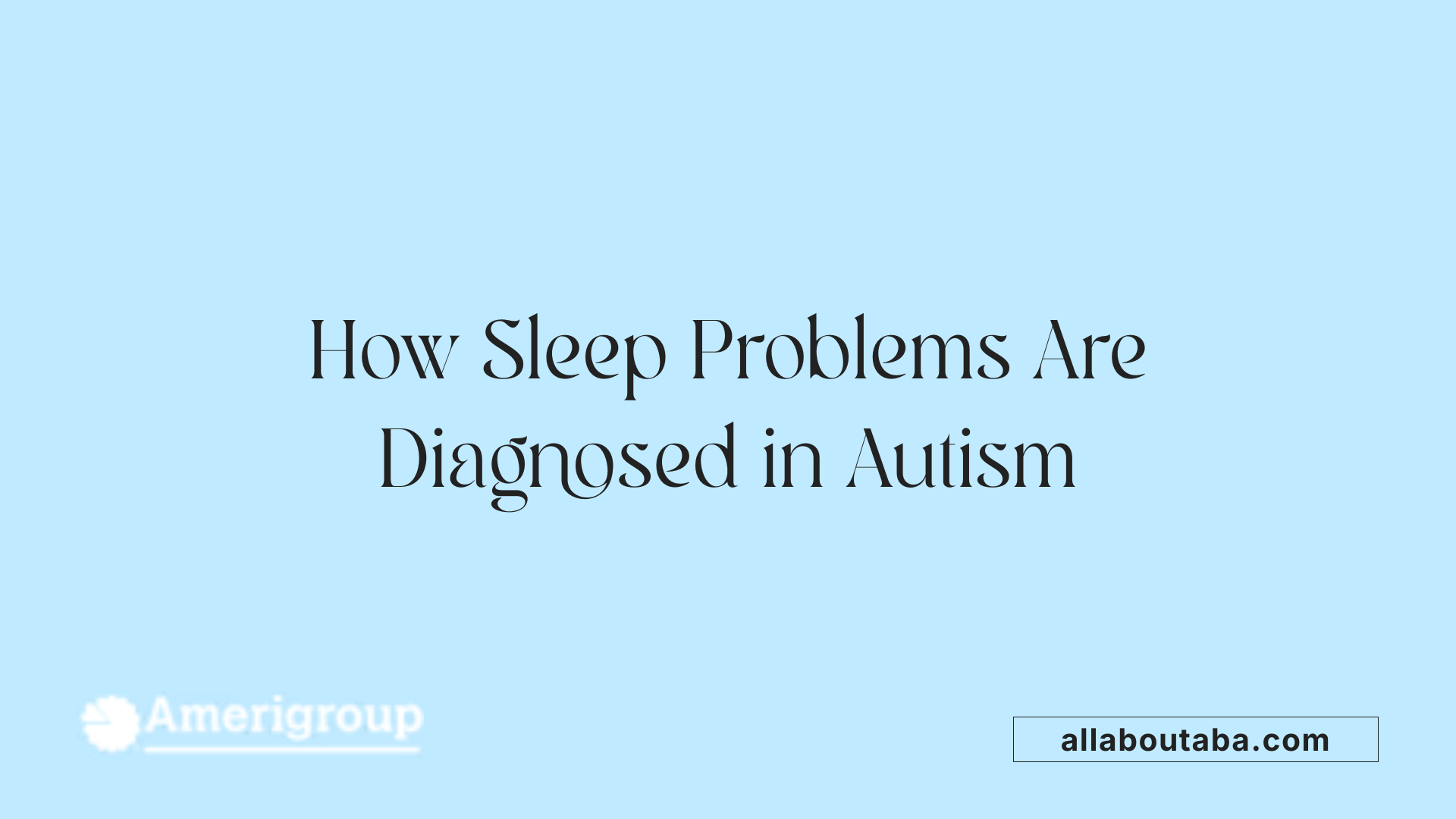 How Sleep Problems Are Diagnosed in Autism