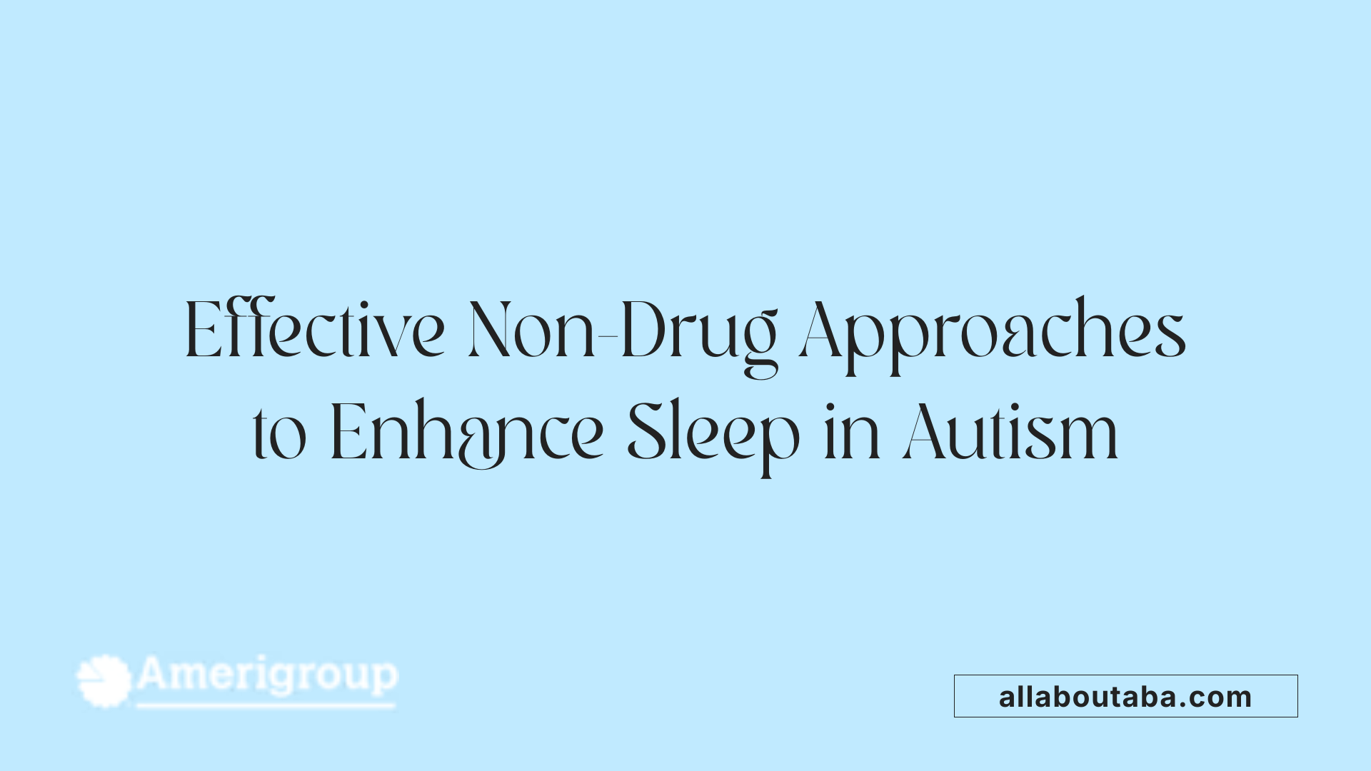 Effective Non-Drug Approaches to Enhance Sleep in Autism