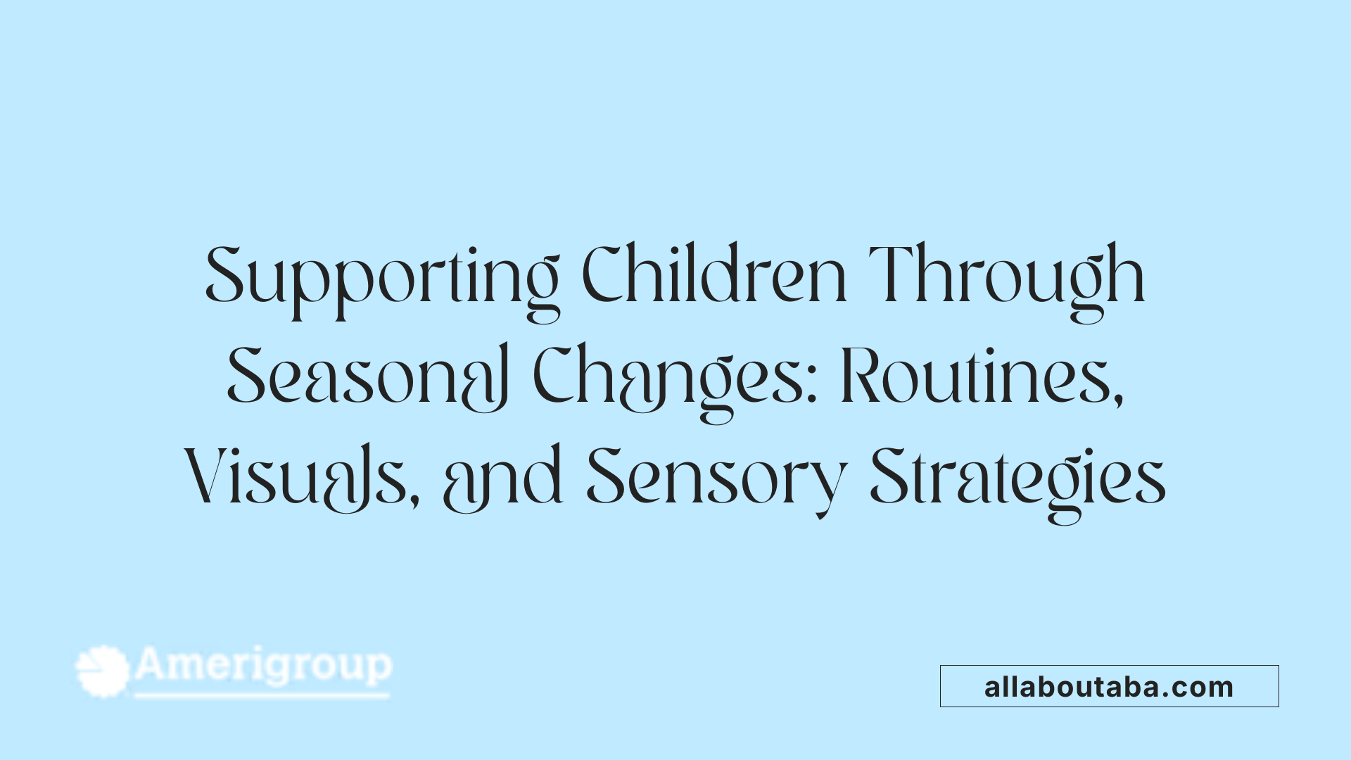 Supporting Children Through Seasonal Changes: Routines, Visuals, and Sensory Strategies